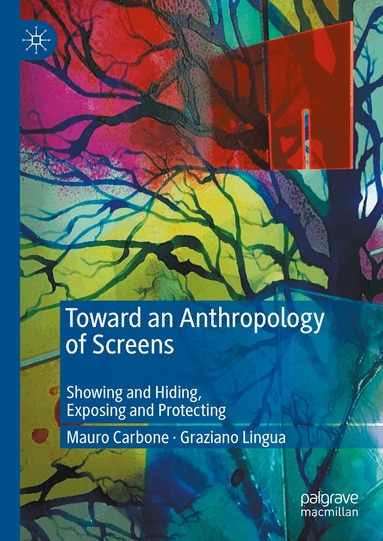 Mauro Carbone, Graziano Lingua - Toward an Anthropology of Screens, Inbunden