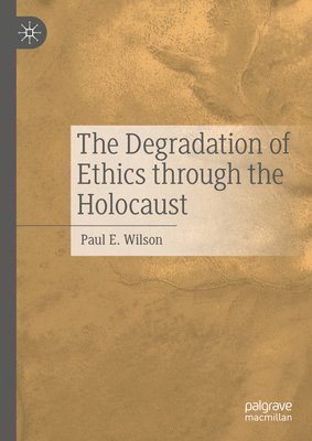 bokomslag The Degradation of Ethics Through the Holocaust