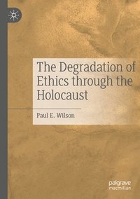 bokomslag The Degradation of Ethics Through the Holocaust