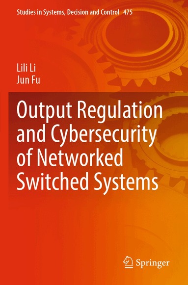Lili Li, Jun Fu - Output Regulation and Cybersecurity of Networked Switched Systems, Häftad