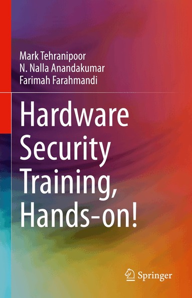 Mark Tehranipoor, N. Nalla Anandakumar, Farimah Farahmandi - Hardware Security Training, Hands-on!, Inbunden