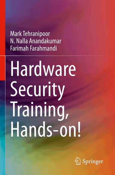 Mark Tehranipoor, N. Nalla Anandakumar, Farimah Farahmandi - Hardware Security Training, Hands-on!, Häftad
