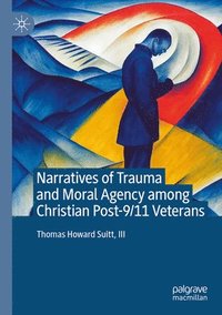 bokomslag Narratives of Trauma and Moral Agency among Christian Post-9/11 Veterans