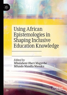 Using African Epistemologies in Shaping Inclusive Education Knowledge 1