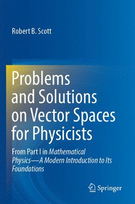 Robert B. Scott - Problems and Solutions on Vector Spaces for Physicists, Häftad