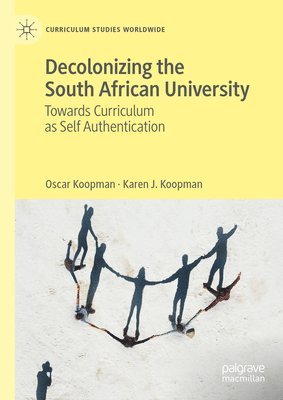 Oscar Koopman, Karen J. Koopman - Decolonizing the South African University, Inbunden