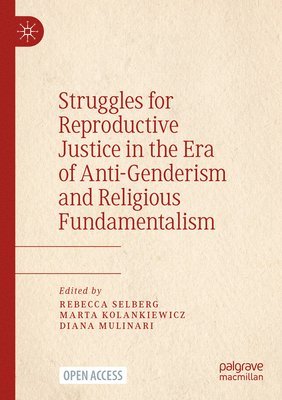 Struggles for Reproductive Justice in the Era of Anti-Genderism and Religious Fundamentalism 1