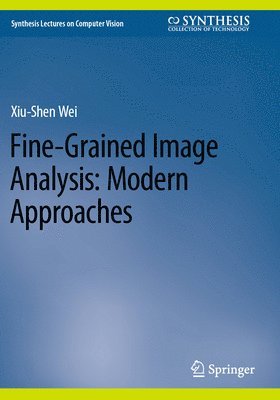 Xiu-Shen Wei - Fine-Grained Image Analysis: Modern Approaches, Häftad