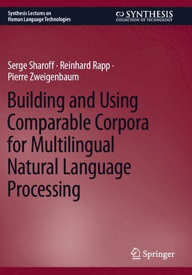 Building and Using Comparable Corpora for Multilingual Natural Language Processing 1