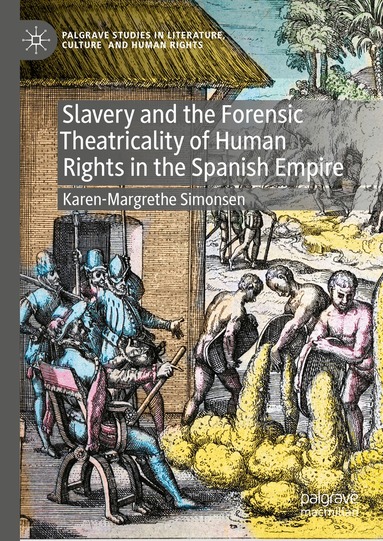 Karen-Margrethe Simonsen - Slavery and the Forensic Theatricality of Human Rights in the Spanish Empire, Inbunden