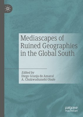 Mediascapes of Ruined Geographies in the Global South 1