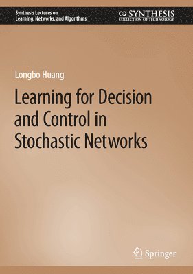 Learning for Decision and Control in Stochastic Networks 1
