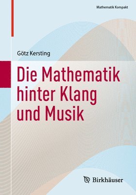 bokomslag Die Mathematik hinter Klang und Musik