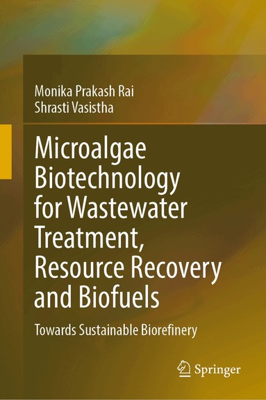 Monika Prakash Rai, Shrasti Vasistha - Microalgae Biotechnology for Wastewater Treatment, Resource Recovery and Biofuels, Inbunden