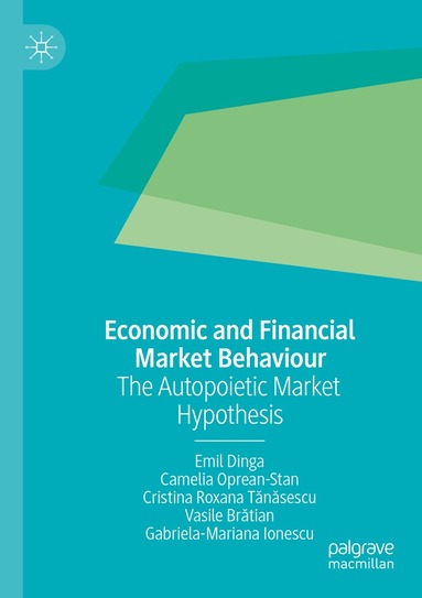 Emil Dinga, Camelia Oprean-Stan, Cristina Roxana Tănăsescu, Vasile Brătian, Gabriela-Mariana Ionescu - Economic and Financial Market Behaviour, Häftad