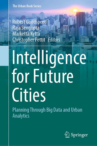 Robert Goodspeed, Raja Sengupta, Marketta Kyttä, Christopher Pettit - Intelligence for Future Cities, Inbunden