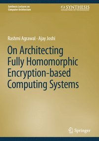 bokomslag On Architecting Fully Homomorphic Encryption-based Computing Systems