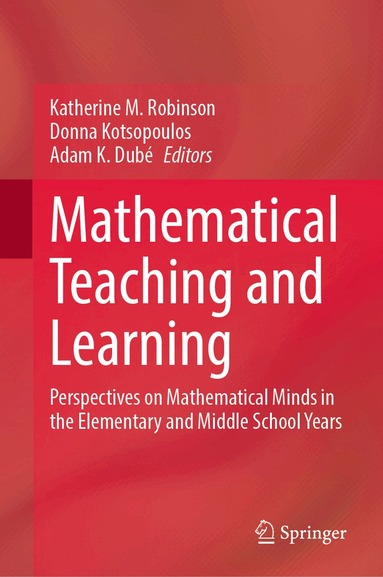 Katherine M. Robinson, Donna Kotsopoulos, Adam K. Dubé - Mathematical Teaching and Learning, Inbunden