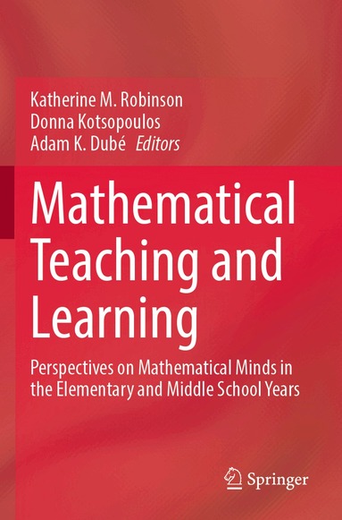 Katherine M. Robinson, Donna Kotsopoulos, Adam K. Dubé - Mathematical Teaching and Learning, Häftad