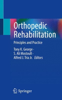 Tony K. George, S. Ali Mostoufi, Alfred J. Tria Jr. - Orthopedic Rehabilitation, Häftad