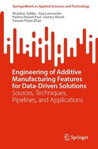 bokomslag Engineering of Additive Manufacturing Features for Data-Driven Solutions