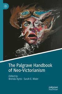 bokomslag The Palgrave Handbook of Neo-Victorianism