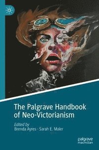 bokomslag The Palgrave Handbook of Neo-Victorianism