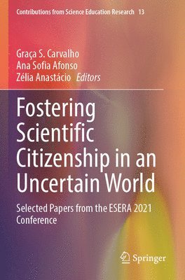 Graça S. Carvalho, Ana Sofia Afonso, Zélia Anastácio, Graca S. Carvalho, Zelia Anastacio - Fostering Scientific Citizenship in an Uncertain World, Häftad