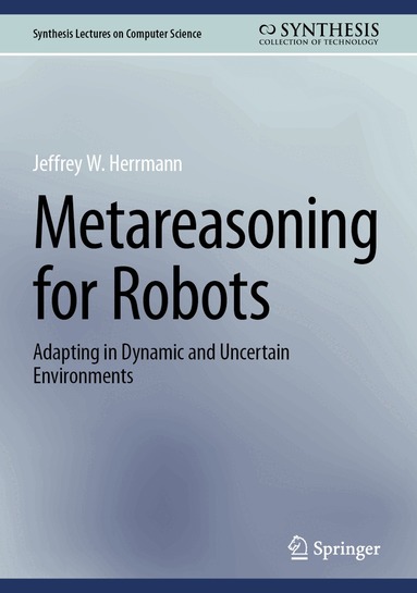 Jeffrey W. Herrmann - Metareasoning for Robots, Inbunden