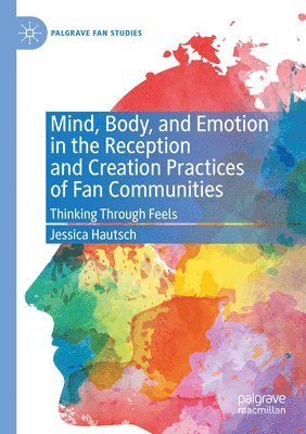 bokomslag Mind, Body, and Emotion in the Reception and Creation Practices of Fan Communities