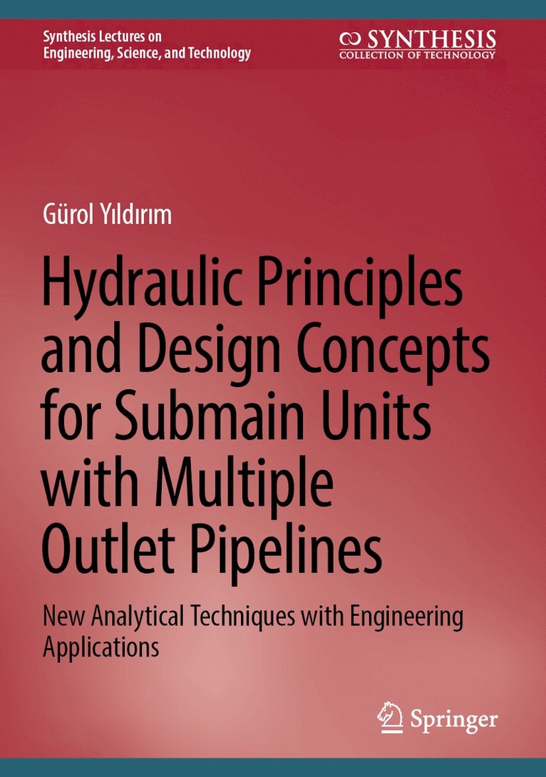 Gürol Yıldırım, Gurol Yildirim, Gürol Y&#305;ld&#305;r&#305;m, Gürol Y¿ld¿r¿m - Hydraulic Principles and Design Concepts for Submain Units with Multiple Outlet Pipelines, Inbunden