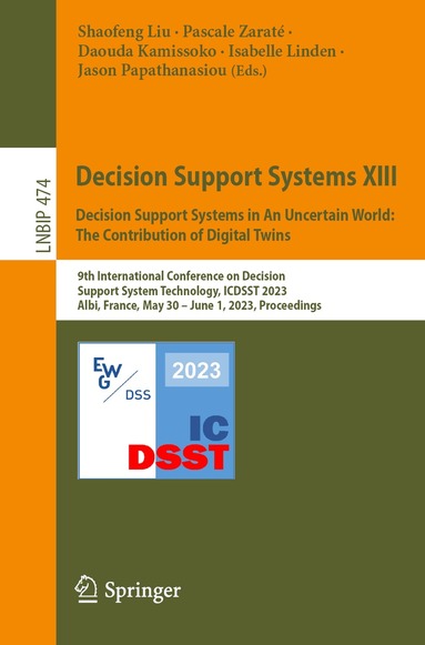 Shaofeng Liu, Pascale Zaraté, Daouda Kamissoko, Isabelle Linden, Jason Papathanasiou - Decision Support Systems XIII. Decision Support Systems in An Uncertain World: The Contribution of Digital Twins, Häftad