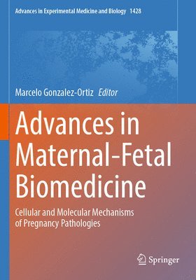 Marcelo Gonzalez-Ortiz - Advances in Maternal-Fetal Biomedicine, Häftad