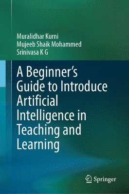bokomslag A Beginner's Guide to Introduce Artificial Intelligence in Teaching and Learning