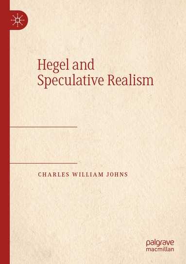 Charles William Johns - Hegel and Speculative Realism, Inbunden