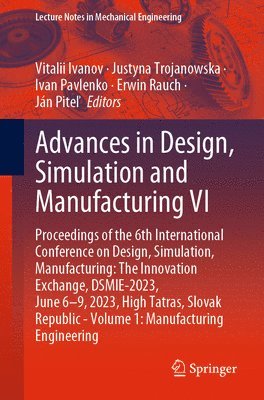 Vitalii Ivanov, Justyna Trojanowska, Ivan Pavlenko, Erwin Rauch, Ján Piteľ, Ján Pite¿ - Advances in Design, Simulation and Manufacturing VI, Häftad