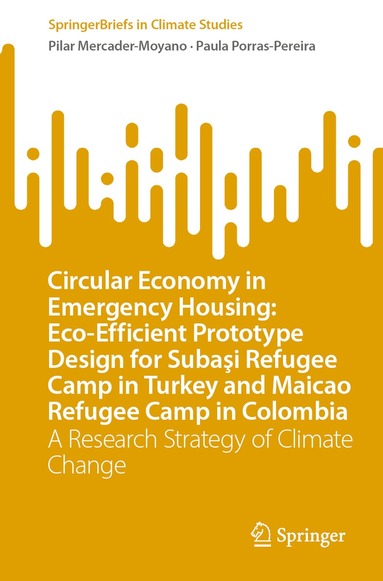 bokomslag Circular Economy in Emergency Housing: Eco-Efficient Prototype Design for Suba?i Refugee Camp in Turkey and Maicao Refugee Camp in Colombia