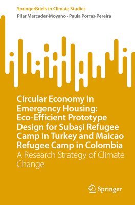 Circular Economy in Emergency Housing: Eco-Efficient Prototype Design for Subai Refugee Camp in Turkey and Maicao Refugee Camp in Colombia 1