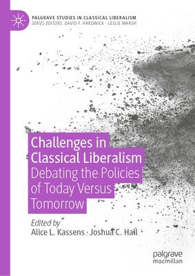 Alice L. Kassens, Joshua C. Hall - Challenges in Classical Liberalism, Inbunden