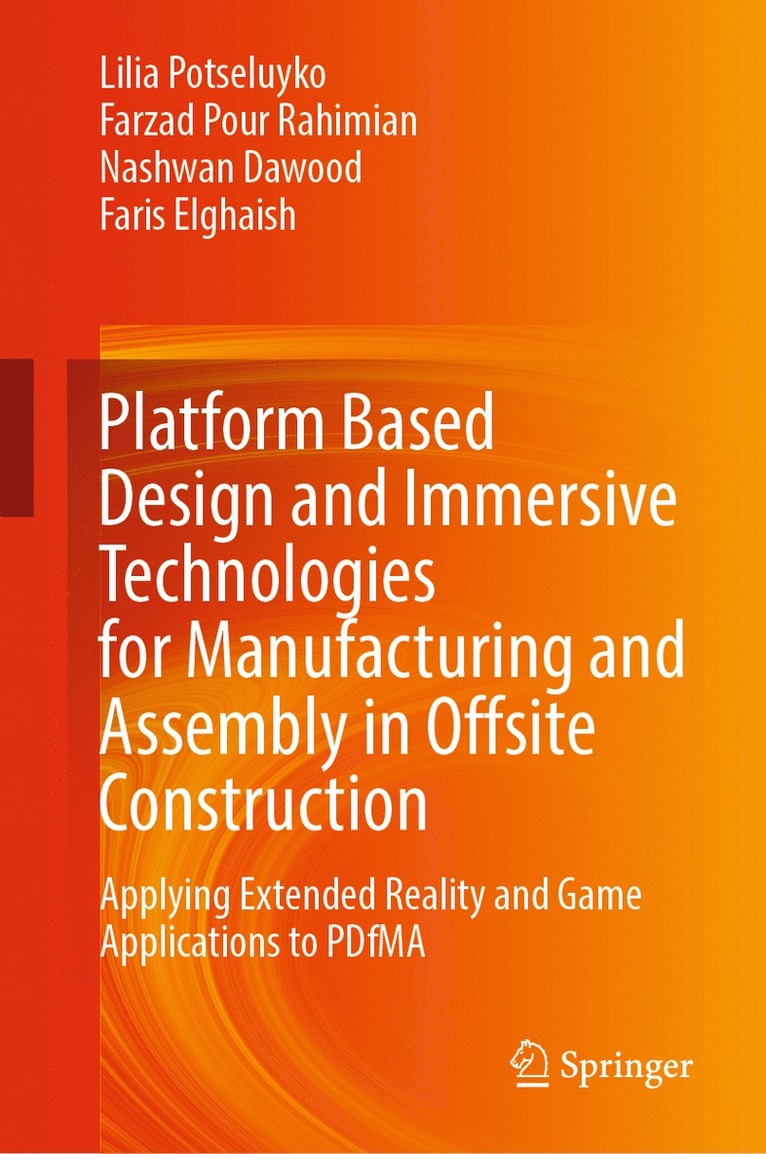 Lilia Potseluyko, Farzad Pour Rahimian, Nashwan Dawood, Faris Elghaish - Platform Based Design and Immersive Technologies for Manufacturing and Assembly in Offsite Construction, Inbunden