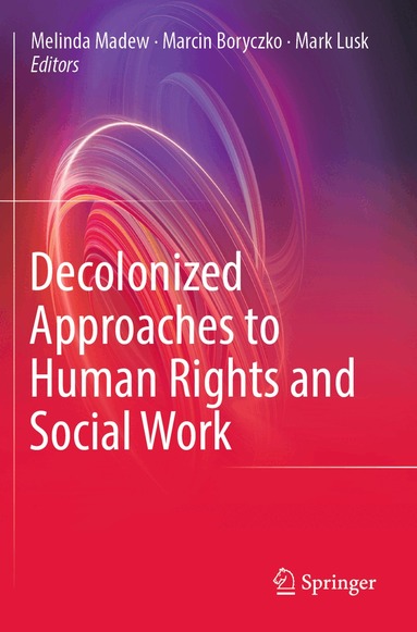 Melinda Madew, Marcin Boryczko, Mark Lusk - Decolonized Approaches to Human Rights and Social Work, Häftad