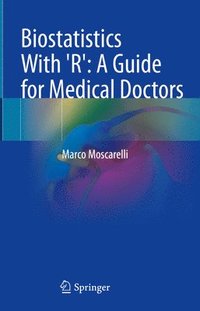 bokomslag Biostatistics With 'R': A Guide for Medical Doctors