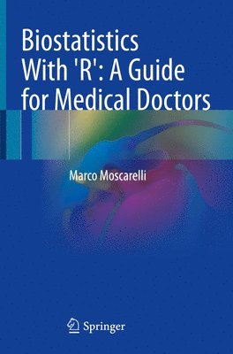 bokomslag Biostatistics With 'R': A Guide for Medical Doctors