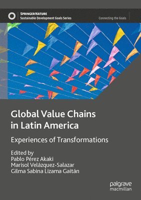 Pablo Pérez Akaki, Marisol Velázquez-Salazar, Gilma Sabina Lizama Gaitán, Pablo Perez Akaki, Marisol Velazquez-Salazar, Gilma Sabina Lizama Gaitan - Global Value Chains in Latin America, Häftad