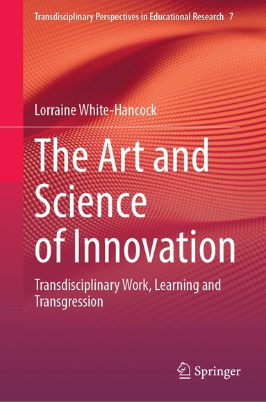 Lorraine White-Hancock - Art and Science of Innovation, Inbunden