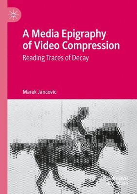 Marek Jancovic - Media Epigraphy of Video Compression, Häftad