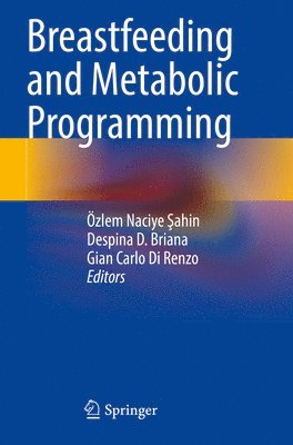 Özlem Naciye Şahin, Despina D. Briana, Gian Carlo Di Renzo, Ozlem Naciye Sahin, Özlem Naciye &#350;ahin, Özlem Naciye ¿Ahin - Breastfeeding and Metabolic Programming, Häftad