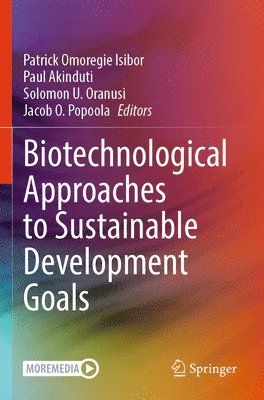 Patrick Omoregie Isibor, Paul Akinduti, Solomon U. Oranusi, Jacob O. Popoola - Biotechnological Approaches to Sustainable Development Goals, Häftad