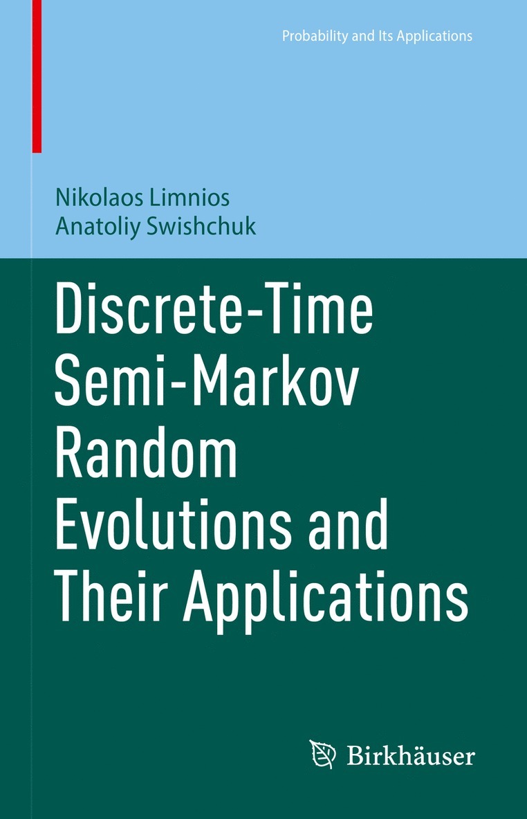 Nikolaos Limnios, Anatoliy Swishchuk - Discrete-Time Semi-Markov Random Evolutions and Their Applications, Inbunden