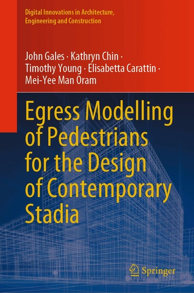John Gales, Kathryn Chin, Timothy Young, Elisabetta Carattin, Mei-Yee Man Oram - Egress Modelling of Pedestrians for the Design of Contemporary Stadia, Inbunden